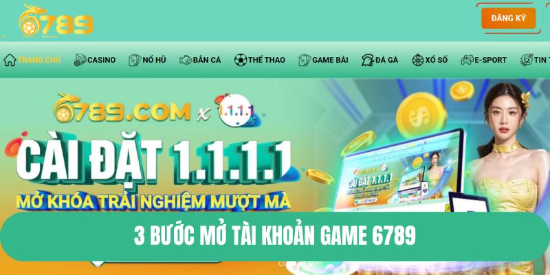 3 bước mở tài khoản game 6789