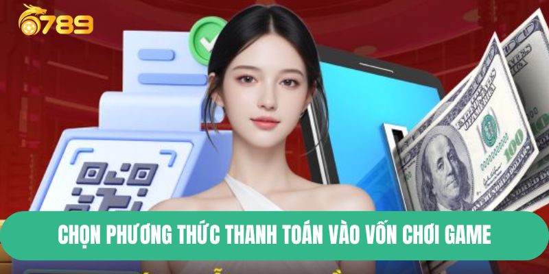 Chọn phương thức thanh toán vào vốn chơi game