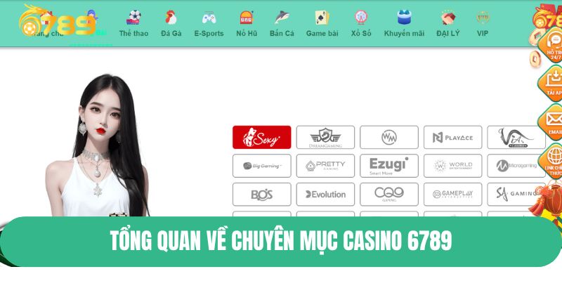 Tổng quan về chuyên mục Casino 6789